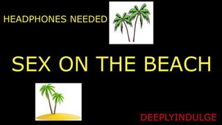 SEX ON THE BEACH (audio roleplay) solo male dirty talking in your EAR moans/groans soft spoken