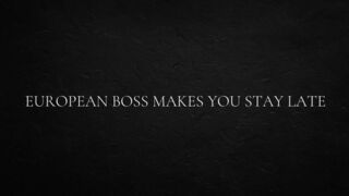 European Boss Makes You Stay Late